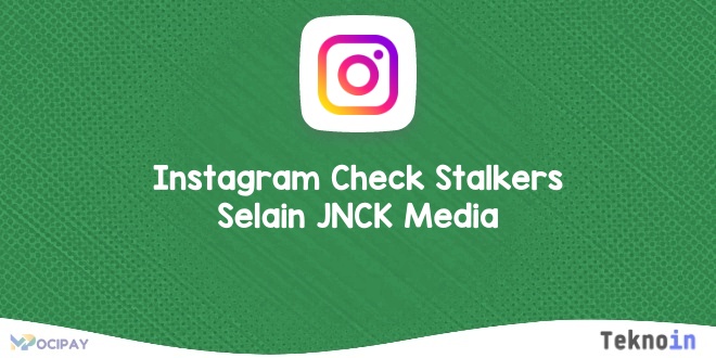 Instagram Check Stalkers Selain JNCK Media