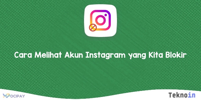 Cara Melihat Akun Instagram yang Kita Blokir