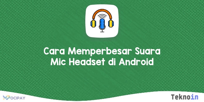 Cara Memperbesar Suara Mic Headset di Android
