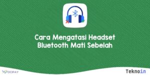 Cara Mengatasi Headset Bluetooth Mati Sebelah