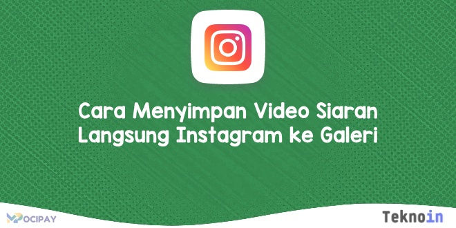 Cara Menyimpan Video Siaran Langsung Instagram ke Galeri