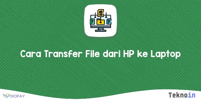Cara Transfer File dari HP ke Laptop