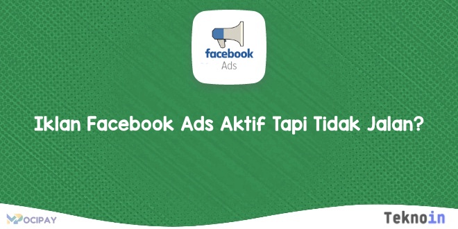 Iklan Facebook Ads Aktif Tapi Tidak Jalan?