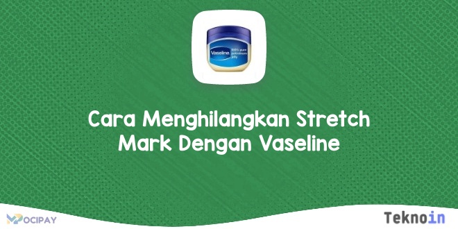 Cara Menghilangkan Stretch Mark Dengan Vaseline