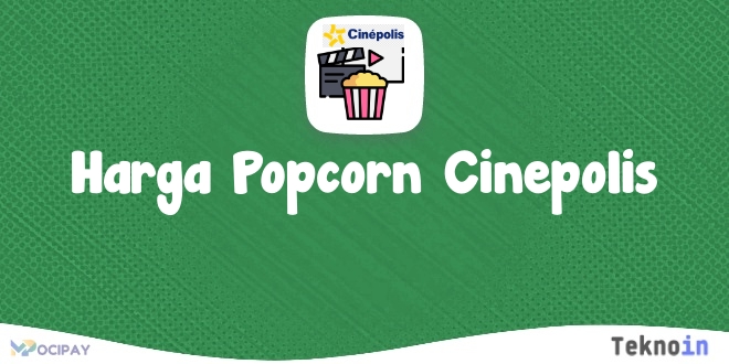 Daftar Menu dan Harga Popcorn Cinepolis Semua Ukuran dan Varian Rasa Terbaru 2023