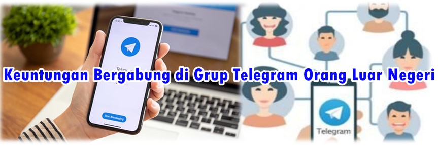Keuntungan Bergabung di Grup Telegram Orang Luar Negeri